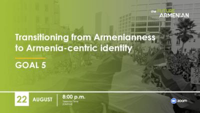 Transitioning from Armenianness to Armenia-centric identity (Goal 5)